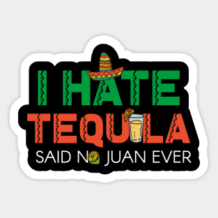 I Hate Tequila Said No Juan Ever Funny Mexican T-Shirt Sticker